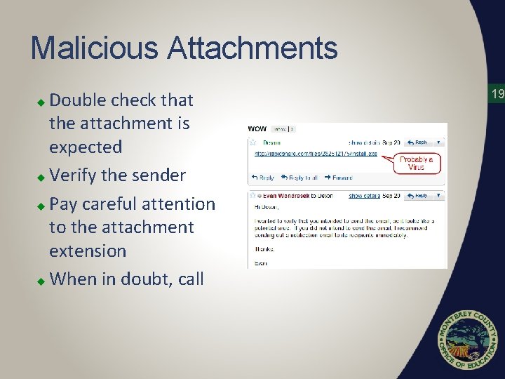 Malicious Attachments Double check that the attachment is expected u Verify the sender u