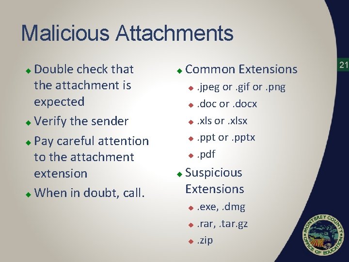 Malicious Attachments Double check that the attachment is expected u Verify the sender u