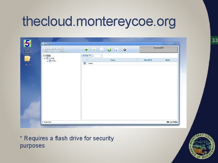 thecloud. montereycoe. org 33 * Requires a flash drive for security purposes 