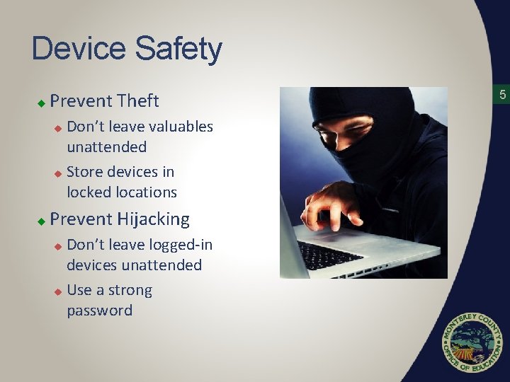 Device Safety u Prevent Theft Don’t leave valuables unattended u Store devices in locked