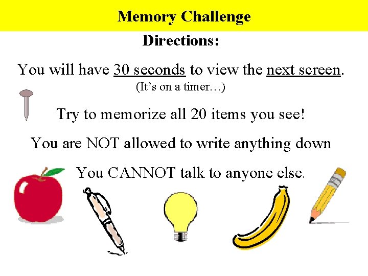 Memory Challenge Directions: You will have 30 seconds to view the next screen. (It’s