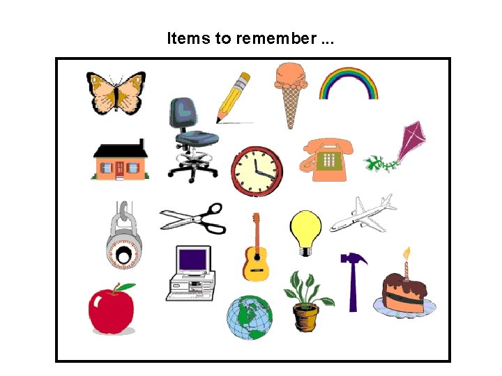 Items to remember. . . 