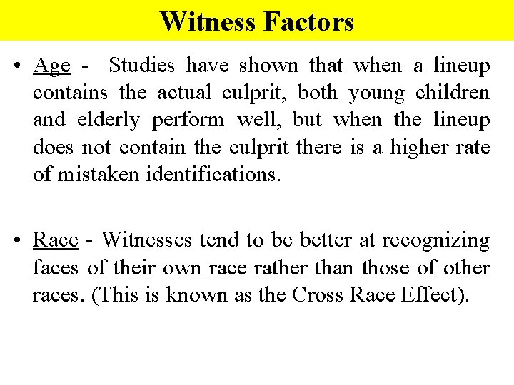 Witness Factors • Age - Studies have shown that when a lineup contains the