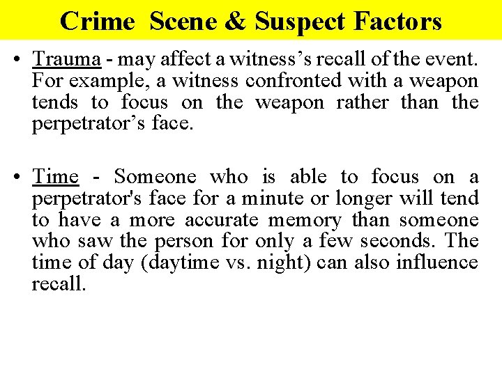 Crime Scene & Suspect Factors • Trauma - may affect a witness’s recall of