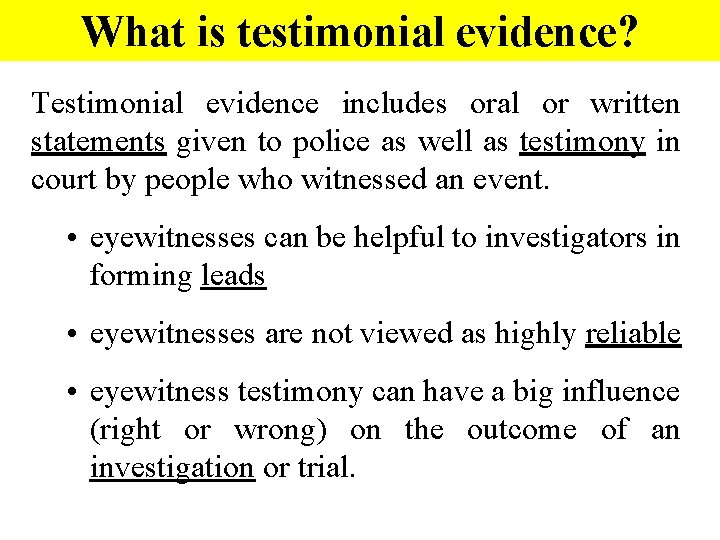 What is testimonial evidence? Testimonial evidence includes oral or written statements given to police