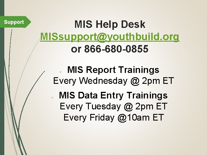 Support MIS Help Desk MISsupport@youthbuild. org or 866 -680 -0855 MIS Report Trainings Every