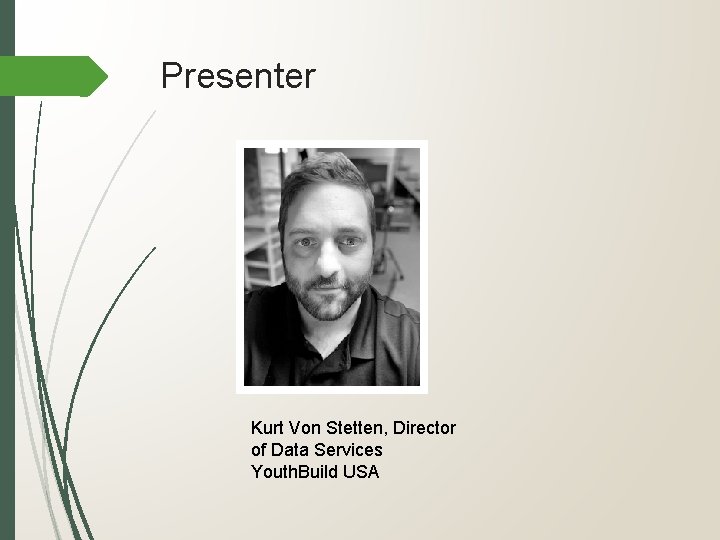 Presenter Kurt Von Stetten, Director of Data Services Youth. Build USA 