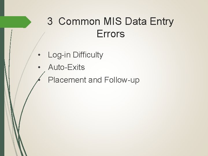 3 Common MIS Data Entry Errors • Log-in Difficulty • Auto-Exits • Placement and