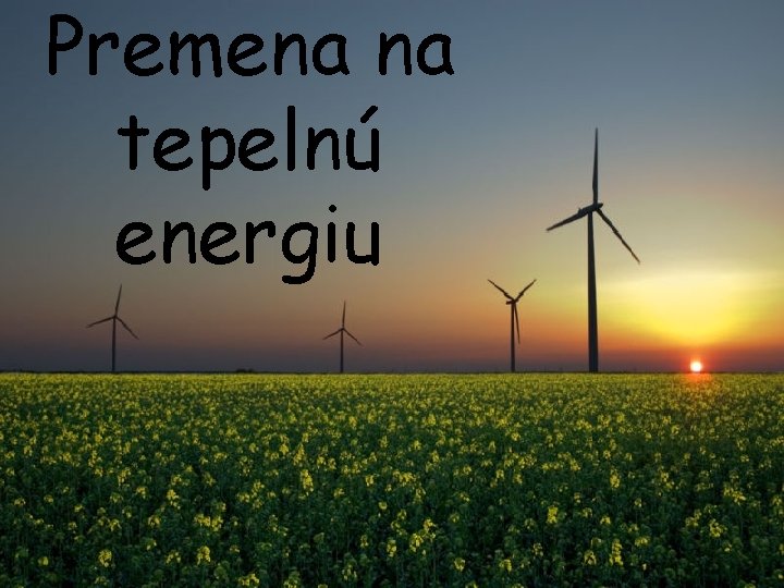 Premena na tepelnú energiu 