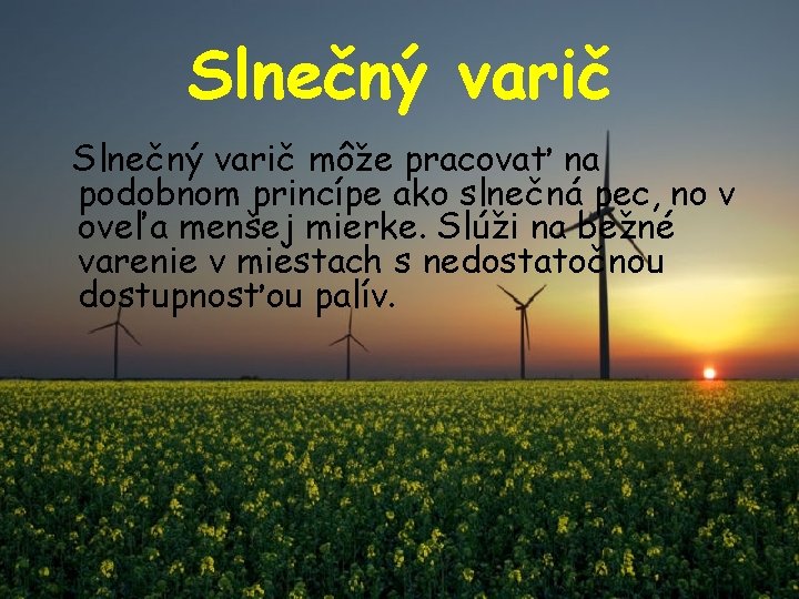 Slnečný varič môže pracovať na podobnom princípe ako slnečná pec, no v oveľa menšej