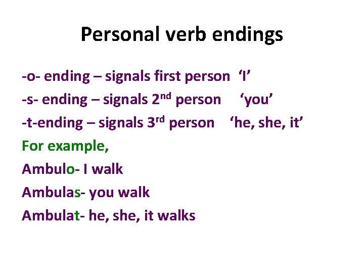 Personal verb endings -o- ending – signals first person ‘I’ -s- ending – signals