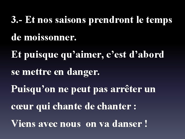 3. - Et nos saisons prendront le temps de moissonner. Et puisque qu’aimer, c’est