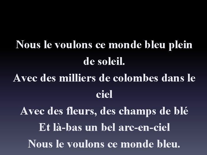 Nous le voulons ce monde bleu plein de soleil. Avec des milliers de colombes