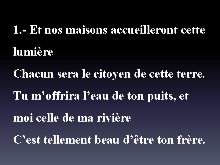 1. - Et nos maisons accueilleront cette lumière Chacun sera le citoyen de cette
