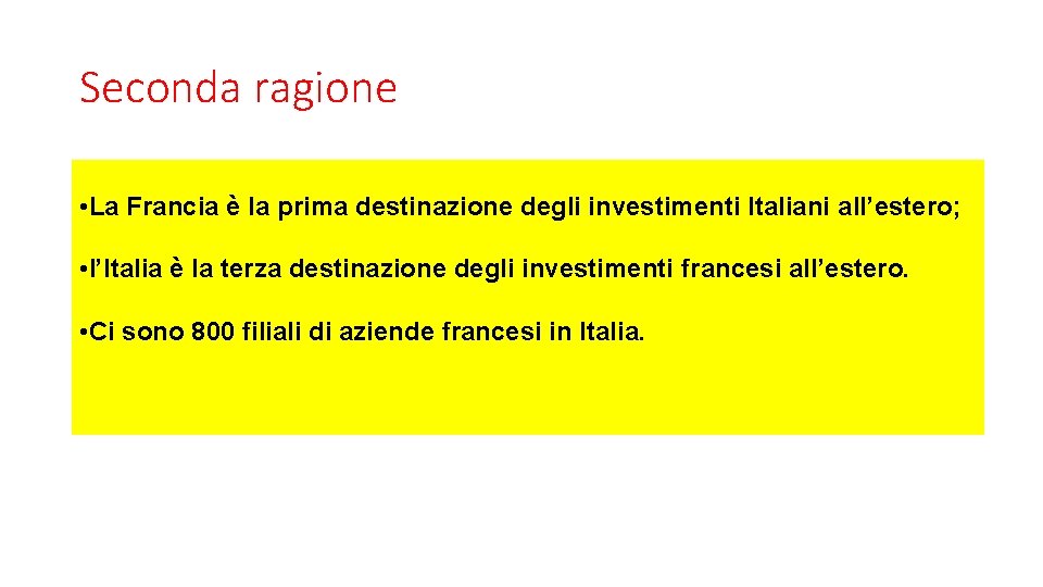 Seconda ragione • La Francia è la prima destinazione degli investimenti Italiani all’estero; •