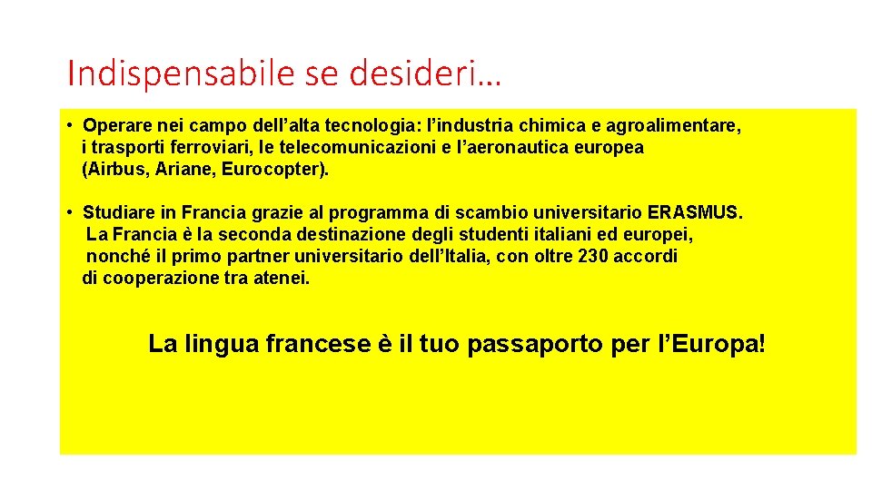 Indispensabile se desideri… • Operare nei campo dell’alta tecnologia: l’industria chimica e agroalimentare, i