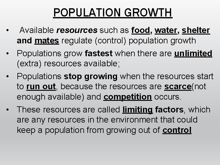 POPULATION GROWTH • Available resources such as food, water, shelter and mates regulate (control)