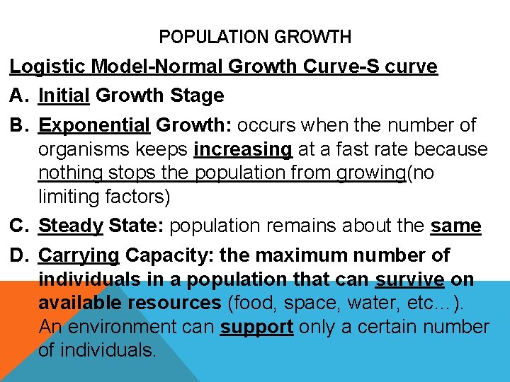 POPULATION GROWTH Logistic Model-Normal Growth Curve-S curve A. Initial Growth Stage B. Exponential Growth:
