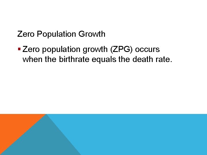 Population Ecology Zero Population Growth § Zero population growth (ZPG) occurs when the birthrate