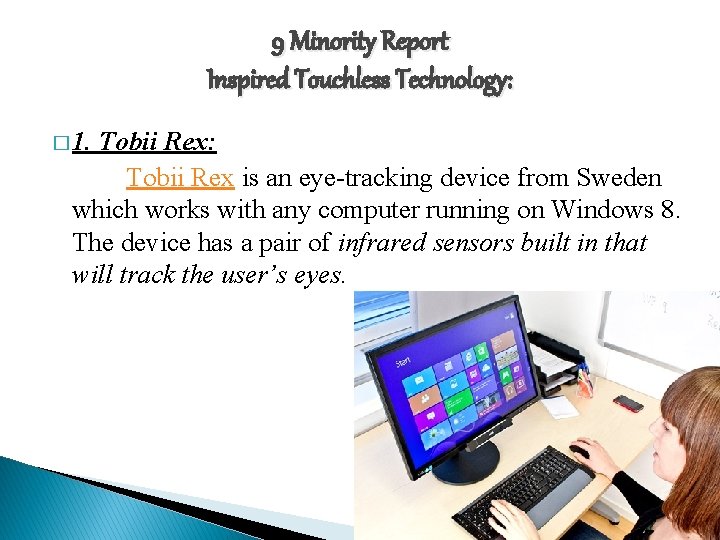 9 Minority Report Inspired Touchless Technology: � 1. Tobii Rex: Tobii Rex is an
