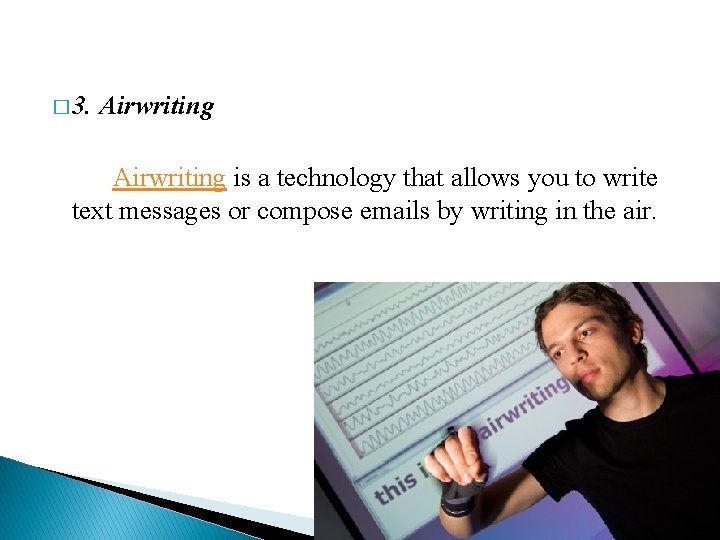 � 3. Airwriting is a technology that allows you to write text messages or
