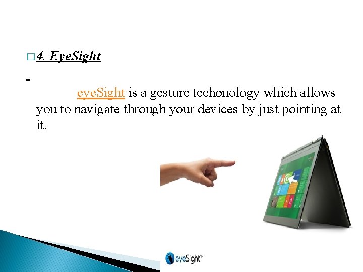 � 4. Eye. Sight eye. Sight is a gesture techonology which allows you to