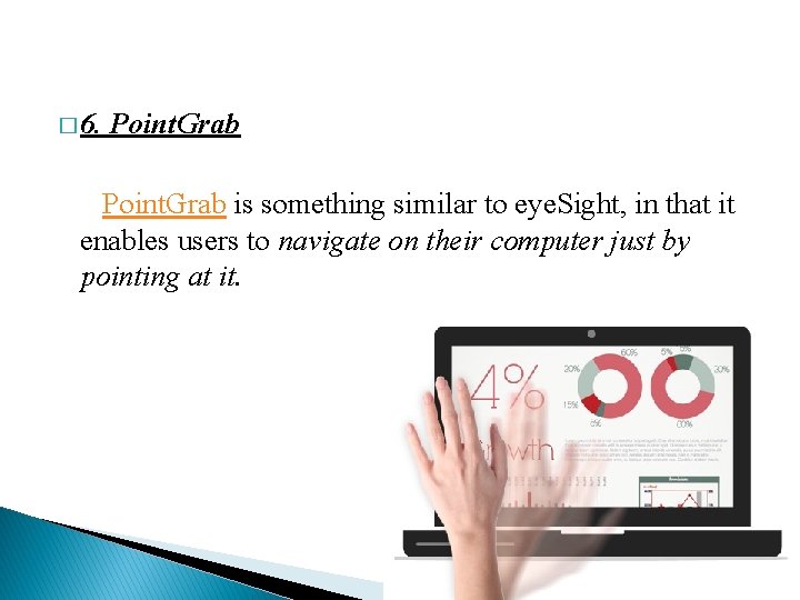 � 6. Point. Grab is something similar to eye. Sight, in that it enables