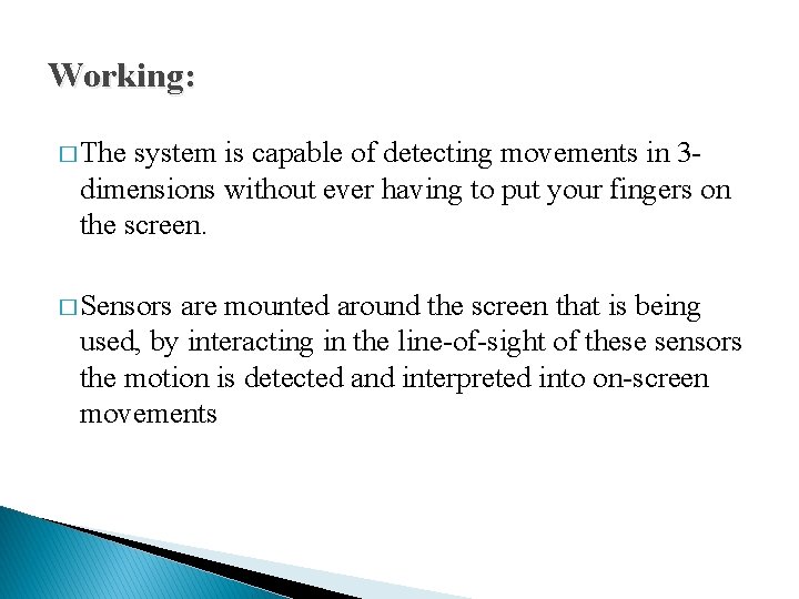 Working: � The system is capable of detecting movements in 3 dimensions without ever