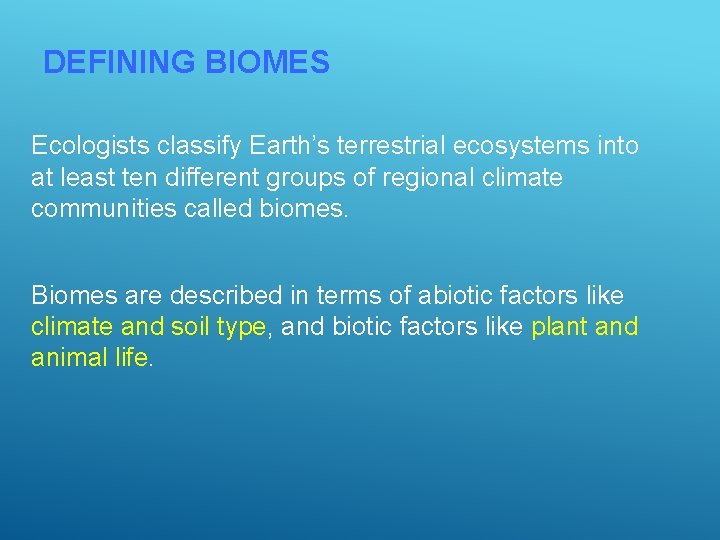 DEFINING BIOMES Ecologists classify Earth’s terrestrial ecosystems into at least ten different groups of