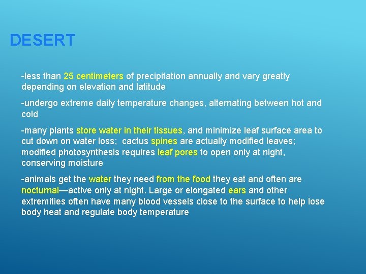 DESERT -less than 25 centimeters of precipitation annually and vary greatly depending on elevation