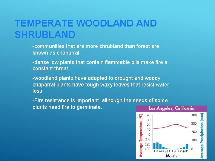 TEMPERATE WOODLAND SHRUBLAND -communities that are more shrubland than forest are known as chaparral