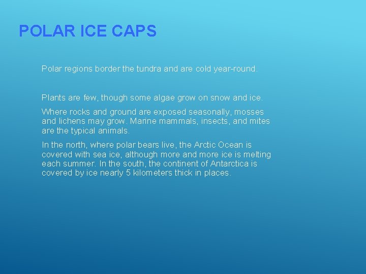 POLAR ICE CAPS Polar regions border the tundra and are cold year-round. Plants are