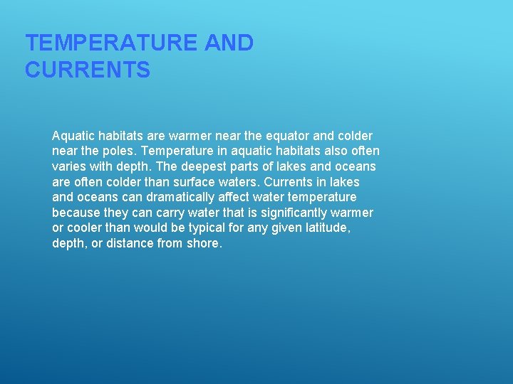 TEMPERATURE AND CURRENTS Aquatic habitats are warmer near the equator and colder near the