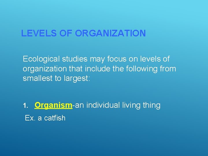LEVELS OF ORGANIZATION Ecological studies may focus on levels of organization that include the