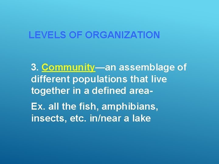 LEVELS OF ORGANIZATION 3. Community—an assemblage of different populations that live together in a