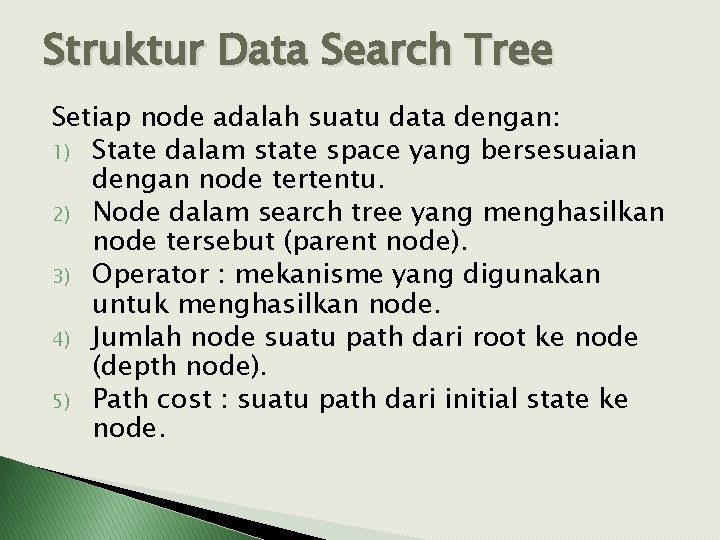 Struktur Data Search Tree Setiap node adalah suatu data dengan: 1) State dalam state