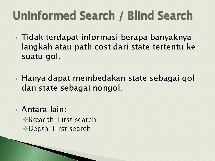Uninformed Search / Blind Search • • • Tidak terdapat informasi berapa banyaknya langkah