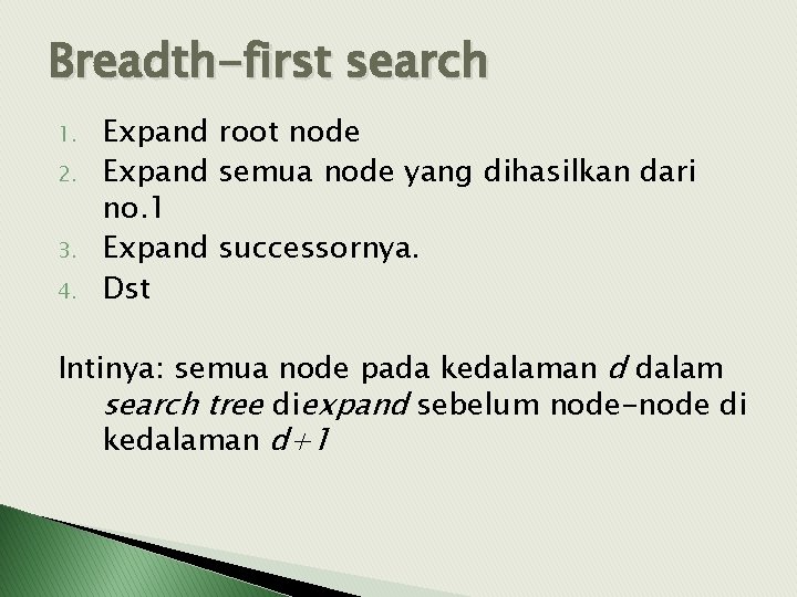 Breadth-first search 1. 2. 3. 4. Expand root node Expand semua node yang dihasilkan