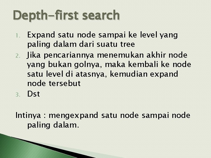 Depth-first search 1. 2. 3. Expand satu node sampai ke level yang paling dalam