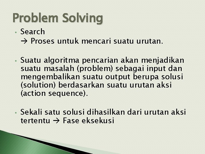 Problem Solving • • • Search Proses untuk mencari suatu urutan. Suatu algoritma pencarian