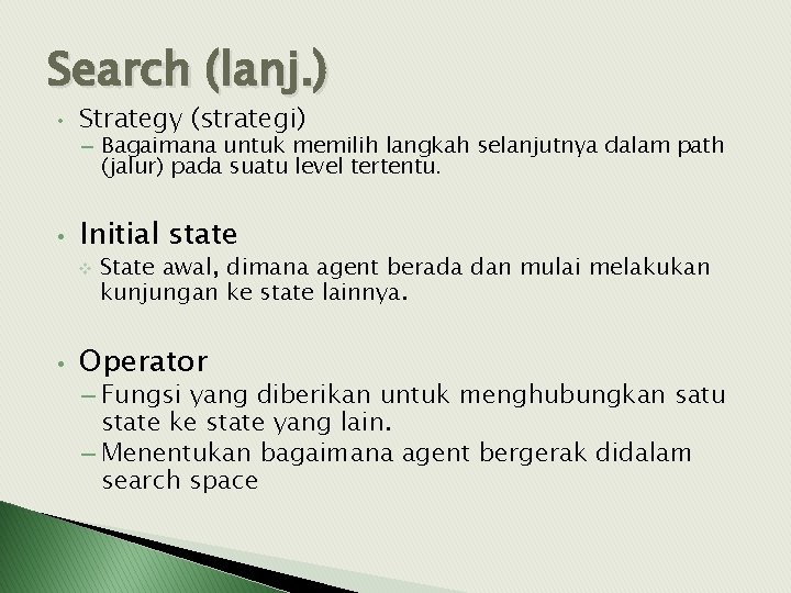 Search (lanj. ) • Strategy (strategi) • Initial state – Bagaimana untuk memilih langkah