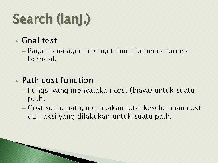 Search (lanj. ) • Goal test – Bagaimana agent mengetahui jika pencariannya berhasil. •