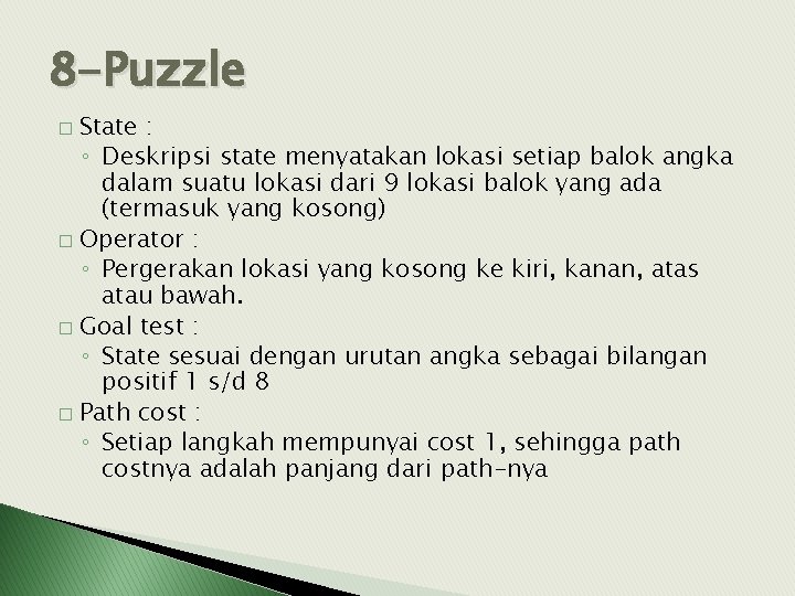 8 -Puzzle State : ◦ Deskripsi state menyatakan lokasi setiap balok angka dalam suatu