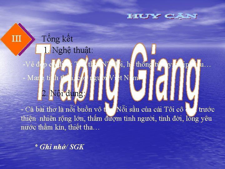 III Tổng kết 1. Nghệ thuật: -Vẻ đẹp cổ điển: Thể thơ, NT đối,