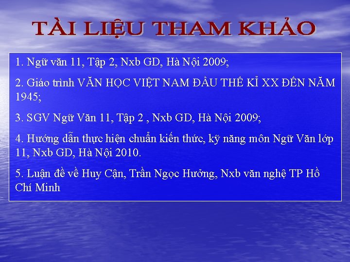 1. Ngữ văn 11, Tập 2, Nxb GD, Hà Nội 2009; 2. Giáo trình