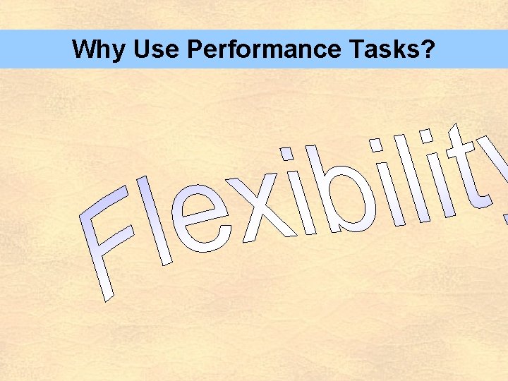 Why Use Performance Tasks? 