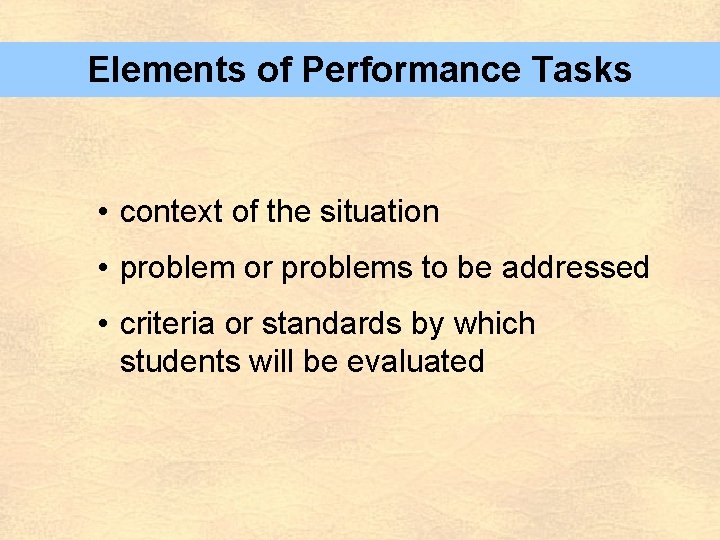 Elements of Performance Tasks • context of the situation • problem or problems to