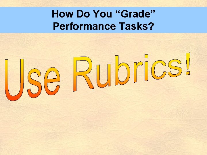 How Do You “Grade” Performance Tasks? 