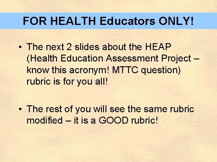 FOR HEALTH Educators ONLY! • The next 2 slides about the HEAP (Health Education