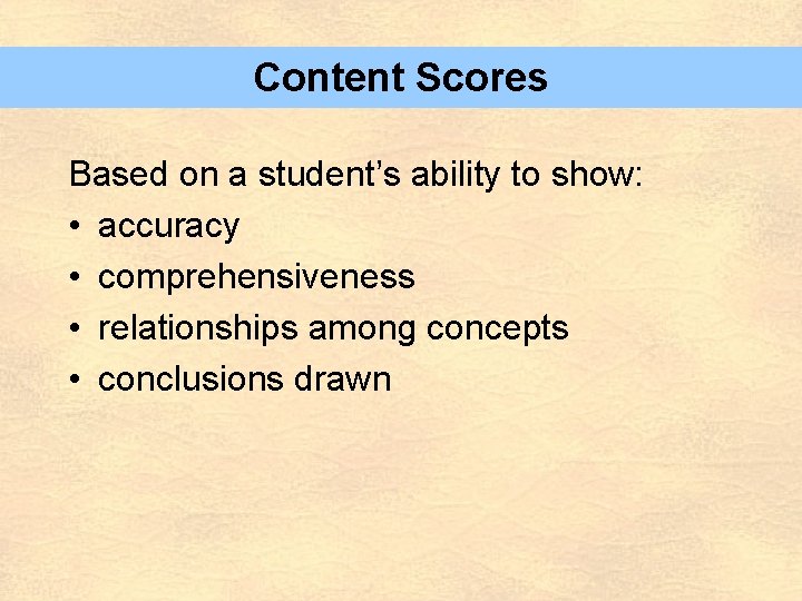 Content Scores Based on a student’s ability to show: • accuracy • comprehensiveness •